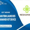 indian-firm-launches-reshamandi-IOT-device