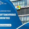 Microsoft Teams introduce AI Classroom Tools
