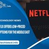Netflix Offers Low-Priced Subscriptions for the Middle East