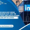 LinkedIn-cut-off-716-employees-and-shuts-down-job-app-in-china